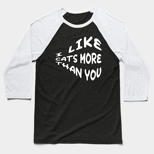 I Like Cats more than you Baseball T-Shirt by zerox